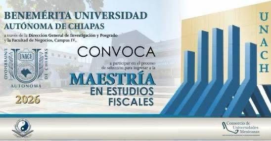 Continúa abiertala convocatoria 2026 para la Maestría en Estudios Fiscales que imparte la UNACH